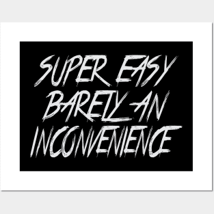 Super Easy Barely An Inconvenience Posters and Art